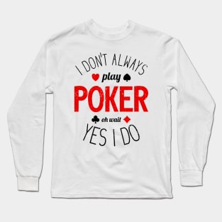 I Don't Always Play Poker - 7 Long Sleeve T-Shirt